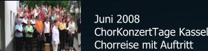 Juni 2008 ChorKonzertTage Kassel Chorreise mit Auftritt