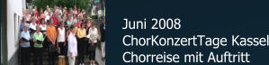 Juni 2008 ChorKonzertTage Kassel Chorreise mit Auftritt