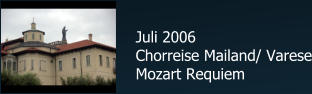 Juli 2006 Chorreise Mailand/ Varese Mozart Requiem